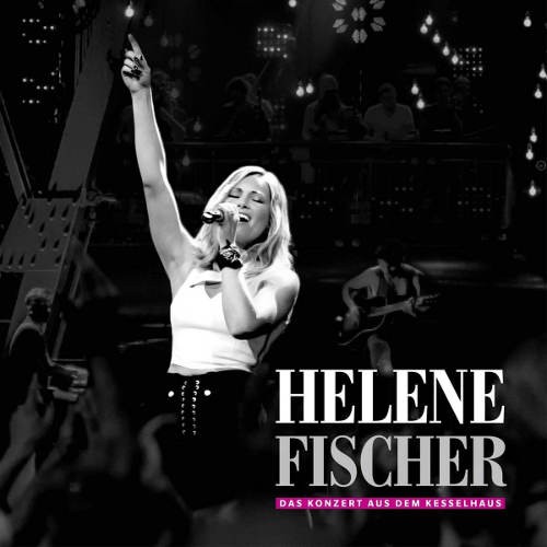 Helene Fischer - Das Konzert Aus Dem Kesselhaus (2017) /2CD