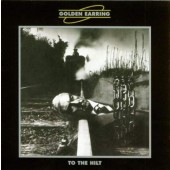 Golden Earring - To the Hilt 