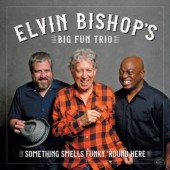 Elvin Bishop's Big Fun Trio - Something Smells Funky 'Round Here (2018) 