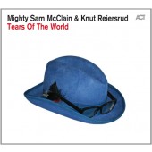 Mighty Sam McClain, Knut Reiersrud - Tears Of The World (2015)