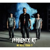 Phoenix RT. - Mi Kell Több!? (2018) /Digipack