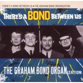 Graham Bond Organization - There's A Bond Between Us (Edice 2009)