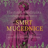 Vlastimil Vondruška - Letopisy královské komory - Smrt mučednice (MP3, 2019)