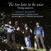 Kitgut Quartet - T'is Too Late To Be Wise - String Quartets (2020)