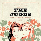 Judds - Love Can Build A Bridge: Best Of The Judds (2022)