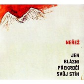 Neřež - Jen blázni překročí svůj stín 