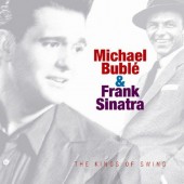 Michael Bublé & Frank Sinatra - Kings Of Swing (Edice 2009)