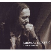 Jaroslav Erik Frič - A smrt je stéblo trávy (Digipack, 2020)